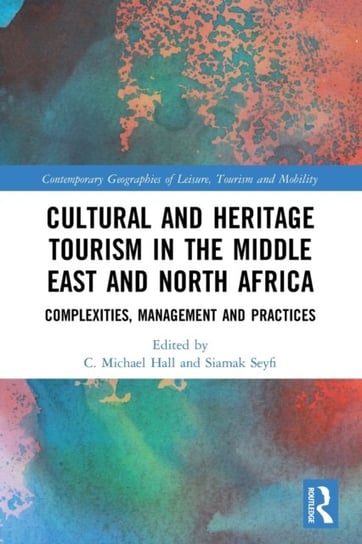 Cultural and Heritage Tourism in the Middle East and North Africa: Complexities, Management and Practices C. Michael Hall