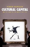 Cultural Capital: The Rise and Fall of Creative Britain Hewison Robert