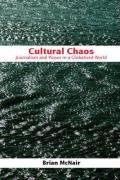 Cultural Chaos: Journalism, News and Power in a Globalised World Mcnair Brian