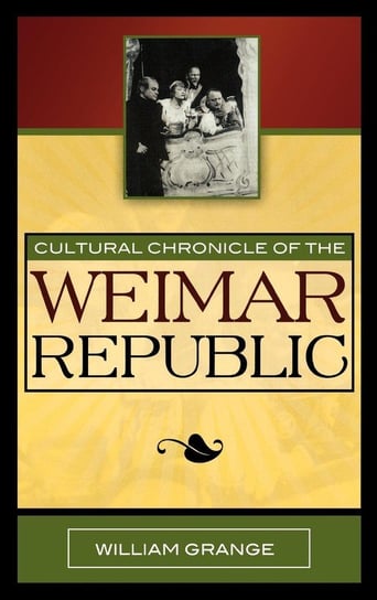 Cultural Chronicle of the Weimar Republic Grange William