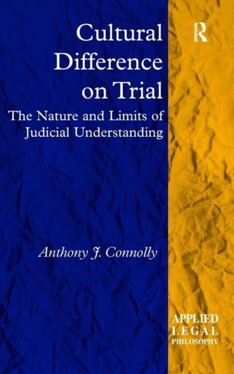 Cultural Difference on Trial The Nature and Limits of Judicial Understanding Anthony J. Connolly