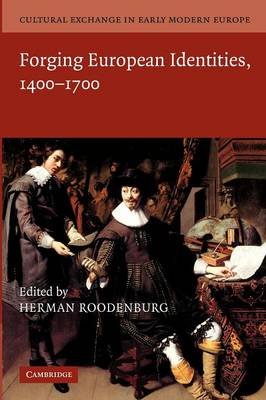 Cultural Exchange in Early Modern Europe. Volume 4, Forging European Identities, 1400-1700 Cambridge Univ Pr