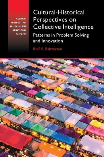 Cultural-Historical Perspectives on Collective Intelligence: Patterns in Problem Solving and Innovat Rolf K. Baltzersen