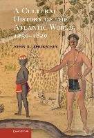 Cultural History of the Atlantic World, 1250-1820 Thornton John K.