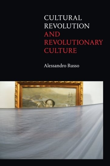 Cultural Revolution and Revolutionary Culture Alessandro Russo