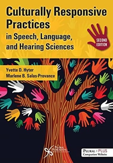Culturally Responsive Practices in Speech, Language, and Hearing Sciences. Second Edition Yvette D. Hyter, Marlene B. Salas-Provance