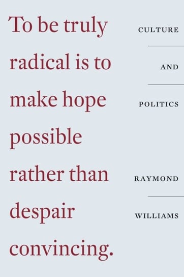 Culture and Politics: Class, Writing, Socialism Raymond Williams