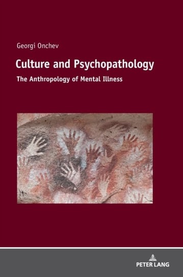 Culture and Psychopathology: The Anthropology of Mental Illness Georgi Onchev