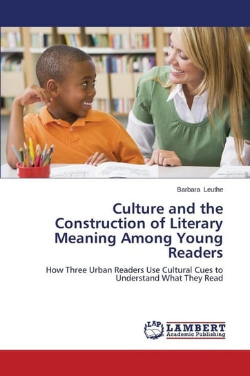 Culture and the Construction of Literary Meaning Among Young Readers Leuthe Barbara