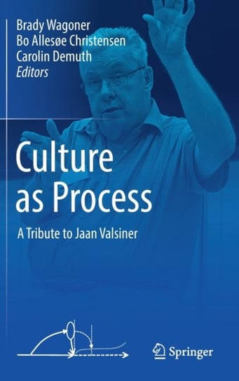 Culture as Process: A Tribute to Jaan Valsiner Opracowanie zbiorowe