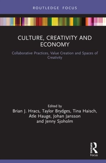 Culture, Creativity and Economy. Collaborative Practices, Value Creation and Spaces of Creativity Opracowanie zbiorowe