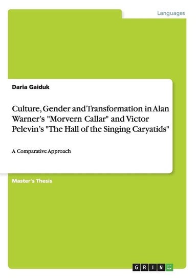 Culture, Gender and Transformation in Alan Warner's "Morvern Callar" and Victor Pelevin's "The Hall of the Singing Caryatids" Gaiduk Daria