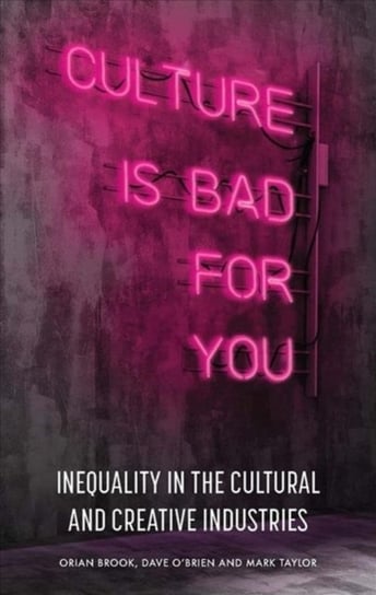 Culture is Bad for You: Inequality in the Cultural and Creative Industries Opracowanie zbiorowe