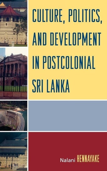 Culture, Politics, and Development in Postcolonial Sri Lanka Hennayake Nalani