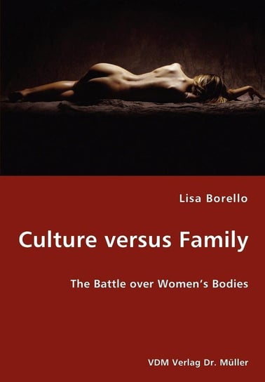 Culture versus Family - The Battle over Women's Bodies Borello Lisa