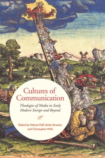 Cultures of Communication: Theologies of Media in Early Modern Europe and Beyond Opracowanie zbiorowe