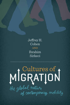 Cultures of Migration: The Global Nature of Contemporary Mobility Cohen Jeffrey H., Sirkeci Ibrahim