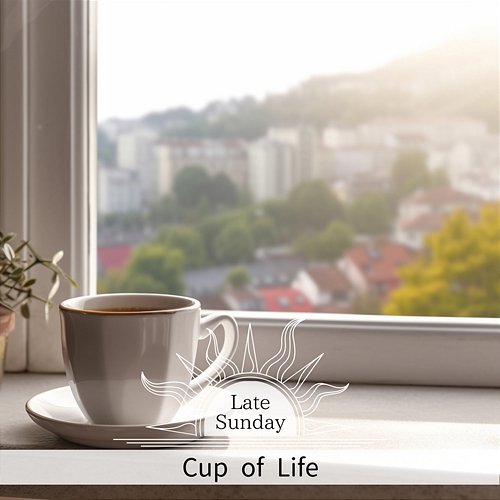 Cup of Life Late Sunday