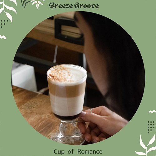 Cup of Romance Breeze Groove