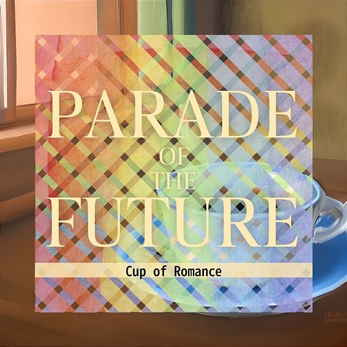 Cup of Romance Parade of the Future