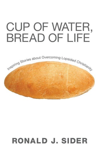 Cup of Water, Bread of Life Sider Ronald J.