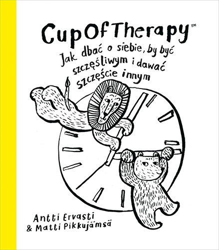 CupOfTherapy. Jak dbać o siebie, by być szczęśliwym i dawać szczęście innym Ervasti Antti, Pikkujamsa Matti
