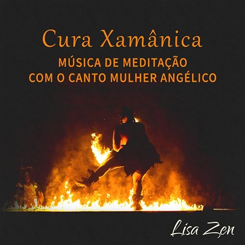 Cura Xamânica - Música de Meditação com o Canto Mulher Angélico, Momento de Paz Lisa Zen