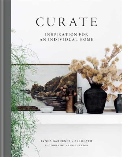 Curate. Inspiration for an Individual Home Lynda Gardener, Ali Heath