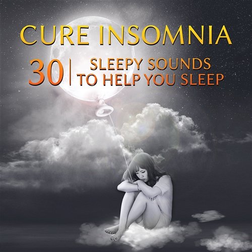 Cure Insomnia: 30 Sleepy Sounds to Help You Sleep - Hypnosis Music with Pure Nature Ambient (Ocean Waves, Rain, Flowing River) Zen Background for Deep Relaxation and Dreaming Various Artists