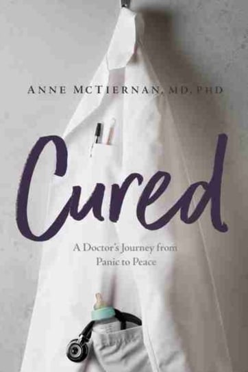 Cured A Doctors Journey from Panic to Peace Anne McTiernan