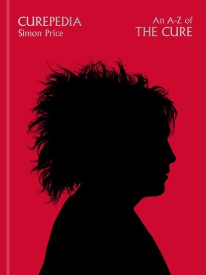 Curepedia. An Immersive and Beautifully Designed A-z Biography Of The Cure Price Simon