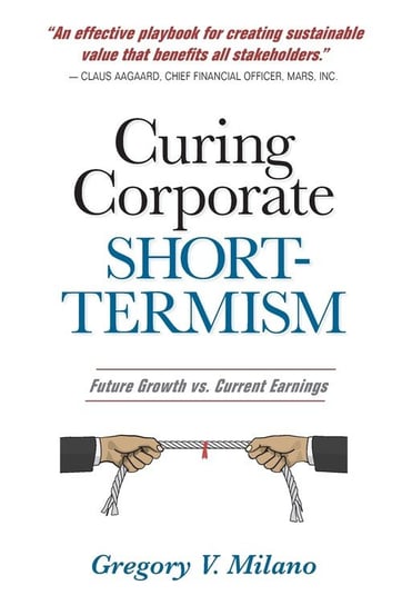 Curing Corporate Short-Termism Milano Gregory V.