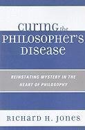 Curing the Philosopher's Disease Jones Richard H.