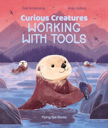 Curious Creatures Working With Tools Armstrong Zoe