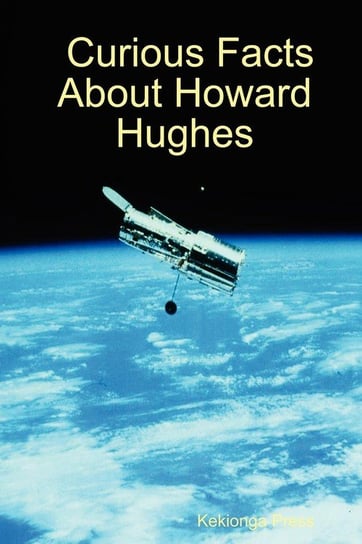Curious Facts about Howard Hughes Press Kekionga