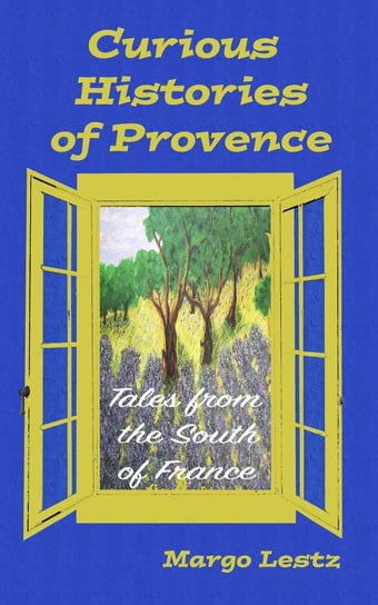 Curious Histories of Provence Margo Lestz