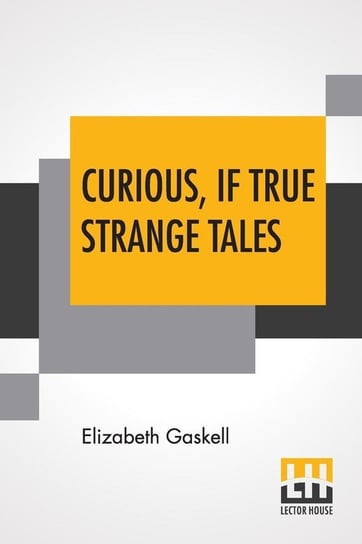 Curious, If True Strange Tales Gaskell Elizabeth