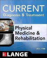 Current Diagnosis and Treatment Physical Medicine and Rehabilitation Maitin Ian B.