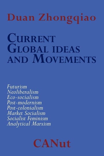 Current Global Ideas and Movements Challenging Capitalism. Futurism, Neo-Liberalism, Post-modernism, Post- Colonialism, Analytical Marxism, Eco-socialism, Socialist Feminism, Market Socialism Zhongqiao Duan
