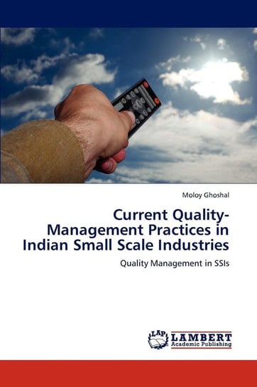Current Quality-Management Practices in Indian Small Scale Industries Ghoshal Moloy