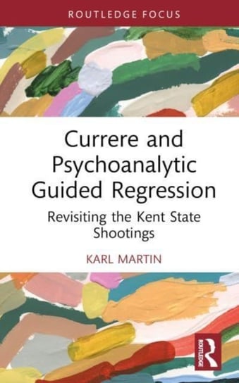 Currere and Psychoanalytic Guided Regression: Revisiting the Kent State Shootings Karl Martin