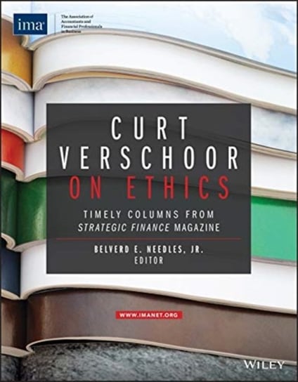 Curt Verschoor on Ethics: Timely Columns from Strategic Finance Magazine Curtis C. Verschoor