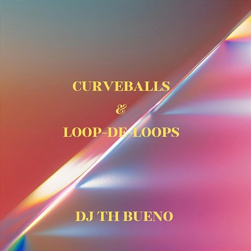 Curveballs & Loop-de-loops DJ TH BUENO
