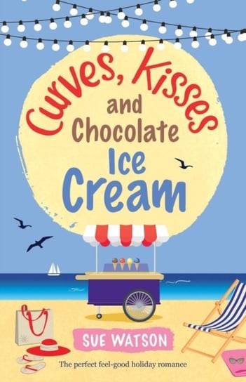 Curves, Kisses and Chocolate Ice-Cream. The perfect feel good holiday romance Watson Sue