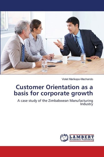 Customer Orientation as a basis for corporate growth Marikopo-Machando Violet