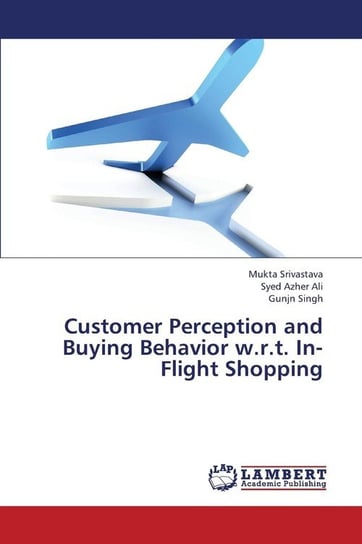 Customer Perception and Buying Behavior W.R.T. In-Flight Shopping Srivastava Mukta