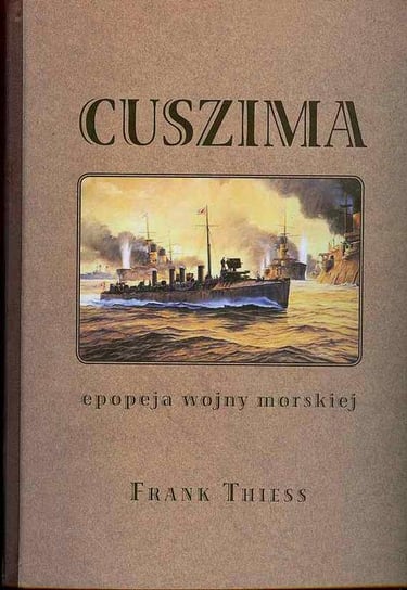 Cuszima. Epopeja wojny morskiej Thiess Frank