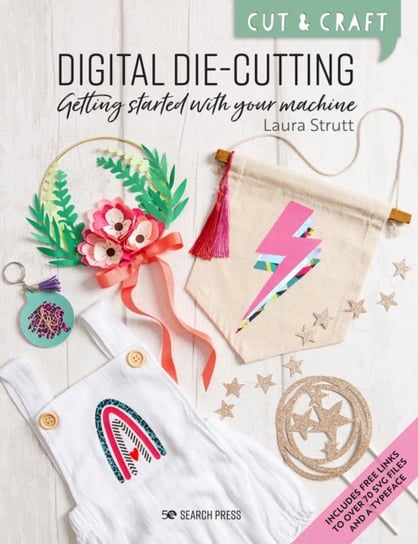 Cut & Craft. Digital Die-Cutting. Getting Started with Your Machine Strutt Laura