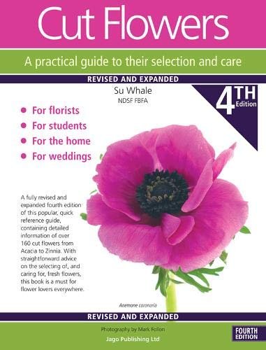 Cut Flowers A practical guide to their selection and care Su Whale