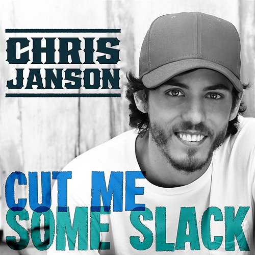Cut Me Some Slack Chris Janson